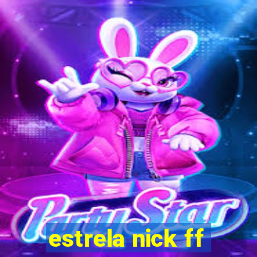 estrela nick ff